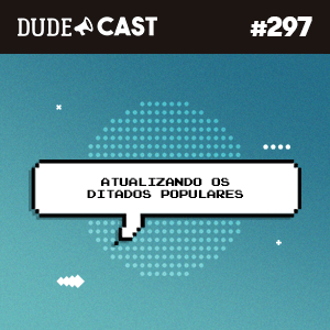 Dudecast #297 – Atualizando os ditos populares! episode artwork