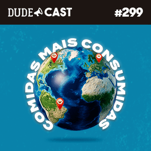 Dudecast #299 – Alimentos mais consumidos do mundo! episode artwork