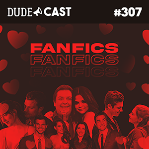 Dudecast #307 – Fanfics episode artwork