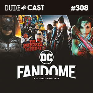 Dudecast #308 – DC Fandome episode artwork