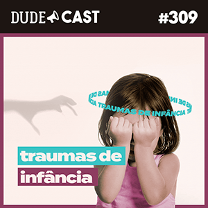 Dudecast #309 – Traumas de Infância episode artwork