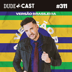 Dudecast #311 – Versão Brasileira episode artwork