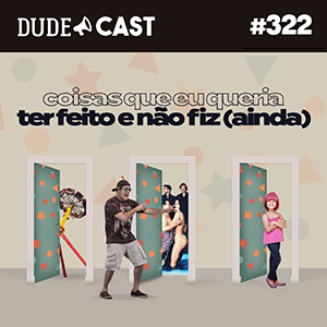 Dudecast #322 – Coisas que eu queria ter feito episode artwork