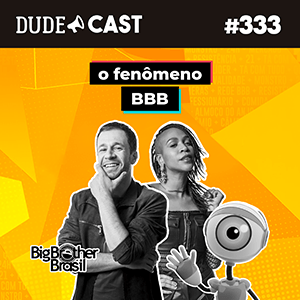 Dudecast #333 – O Fenômeno BBB episode artwork