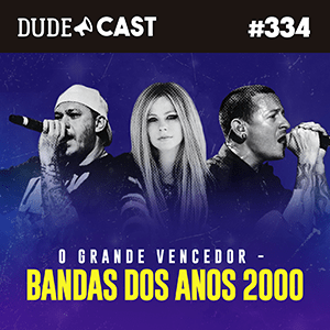 Dudecast #334 – O Grande Vencedor – Bandas dos Anos 2000 episode artwork
