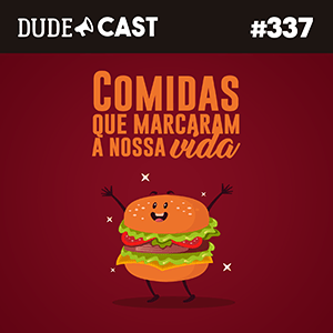 Dudecast #337 – Comidas que Marcaram episode artwork