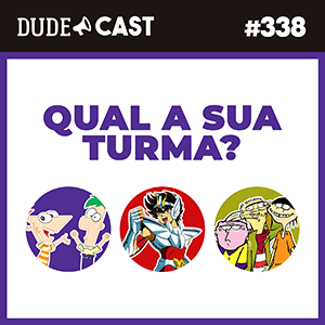 Dudecast #338 – Qual a sua turma? episode artwork