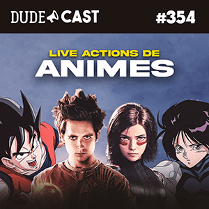 Dudecast #354 – Live Action de Animes episode artwork