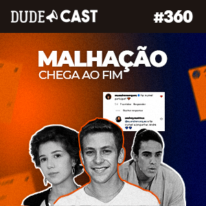 Dudecast #360 – Malhação episode artwork