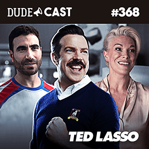 Dudecast #368 – Ted Lasso episode artwork