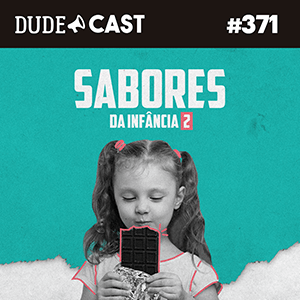 Dudecast #371 – Sabores da Infância 2 episode artwork