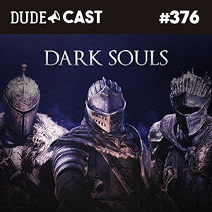 Dudecast #376 – Dark Souls episode artwork