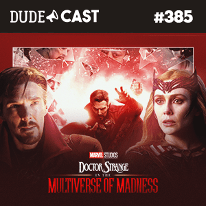 Dudecast #385 – Doutor Estranho 2 episode artwork