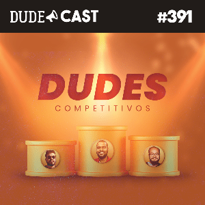 Dudecast #391 – Dudes Competitivos episode artwork