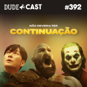 Dudecast #392 – Não deveria ter continuação episode artwork