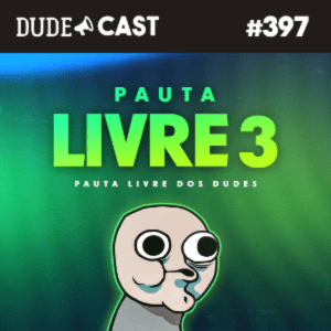Dudecast #397 – Pauta Livre 3 episode artwork