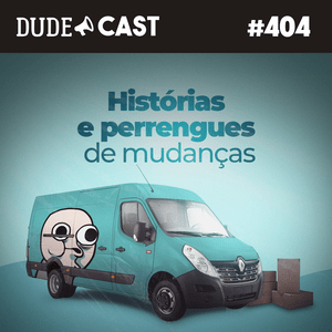 Dudecast #404 – Histórias e perrengues de mudanças episode artwork