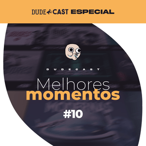 Dudecast Melhores Momentos #10 – 381 ao 390 episode artwork