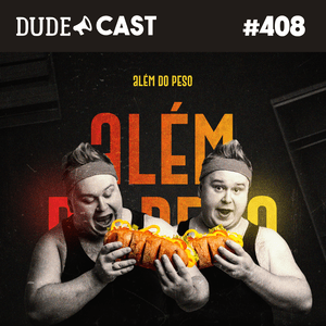 Dudecast #408 – Além do Peso episode artwork