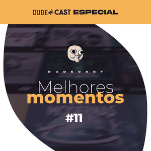Dudecast Melhores Momentos #11 – 401 ao 410 episode artwork