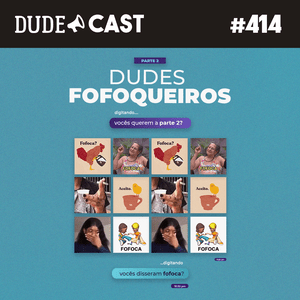 Dudecast #414 – Dudes Fofoqueiros 2 episode artwork