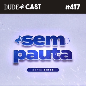 Dudecast #417 – Pauta Livre 5 – Academia, tirando fotos sentado e Cyndi Lauper episode artwork